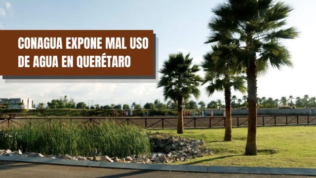 Conagua expone a la familia Calzada por uso indebido de agua