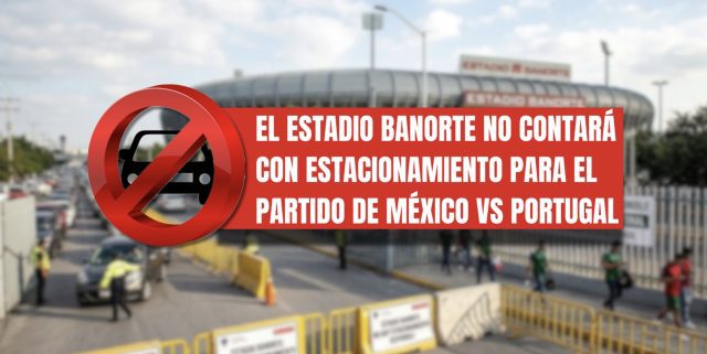 El Estadio Banorte no tendrá estacionamiento para el partido entre México y Portugal.