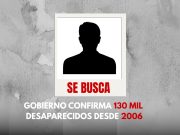 Gobierno oficializa cifra de desaparecidos; más de 130,000 desde 2006.