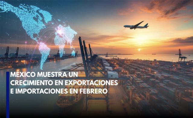 Exportaciones e importaciones de México crecen en febrero, según datos de INEGI