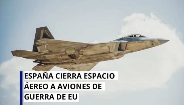 España cierra su espacio aéreo a los aviones de guerra de EU.