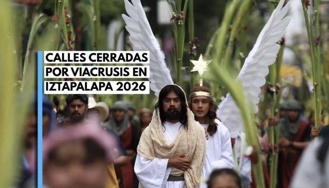 Estas son las calles que estarán cerradas por el viacrucis de Iztapalapa.
