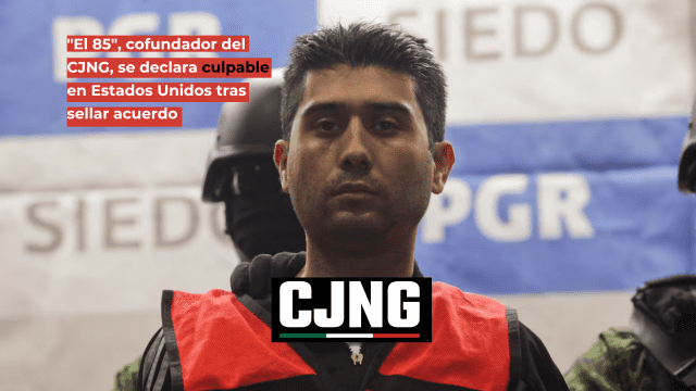 Exlíder del CJNG, “El 85”, se declara culpable en EU