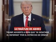 Ultimátum de Trump a Irán: “infierno” por Ormuz