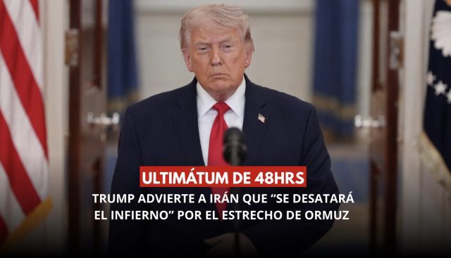 Ultimátum de Trump a Irán: “infierno” por Ormuz