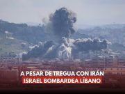 Israel ataca el Líbano durante el alto al fuego con Irán y pone en riesgo el acuerdo de paz