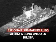 Espionaje submarino ruso alerta a Reino Unido en Europa