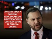 JD Vance encabeza delegación de E.U. en Pakistán para negociar el fin de la guerra con Irán