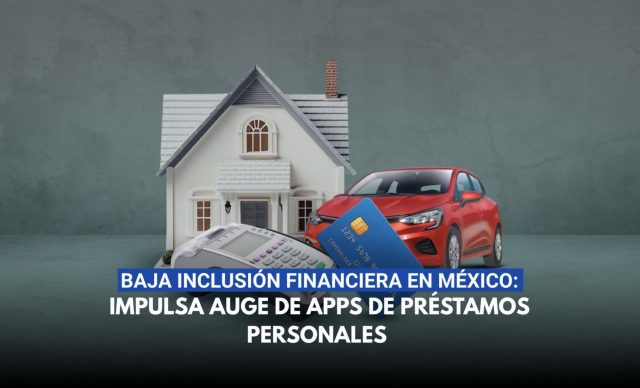 Baja inclusión financiera en México impulsa auge de apps de préstamos personales
