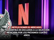 Netflix rompe el mercado: Transmitirá en exclusiva a la Selección Mexicana por los próximos cuatro años
