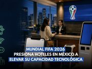 Mundial FIFA 2026 presiona a hoteles en México a elevar su capacidad tecnológica