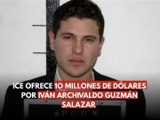 Iván Archivaldo Guzmán Salazar es buscado por el ICE; se mantiene activa recompensa de 10 mdd