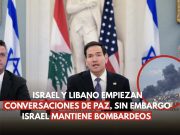 Israel y Líbano inician conversaciones de paz en Washington mientras persisten los bombardeos