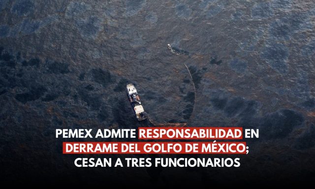 Pemex admite responsabilidad en derrame del Golfo de México; cesan a tres funcionarios