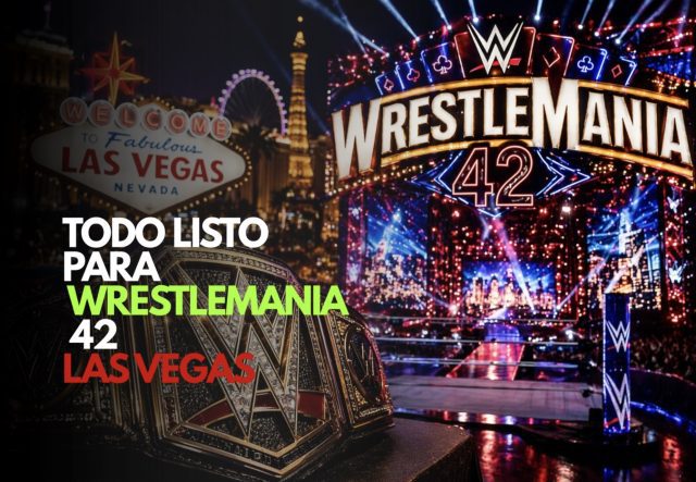 Todo listo para WrestleMania 42: Las Vegas recibe el evento más grande de la WWE