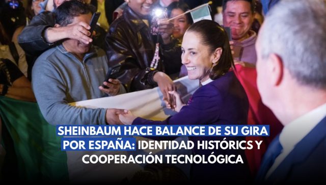 Sheinbaum hace balance de su gira por España.