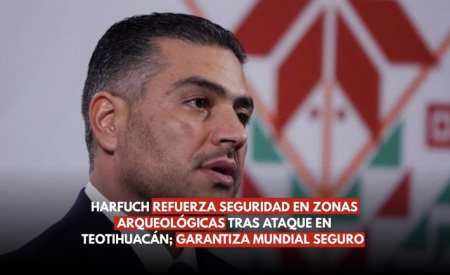 Harfuch refuerza seguridad en zonas arqueológicas tras ataque en Teotihuacán; garantiza Mundial seguro