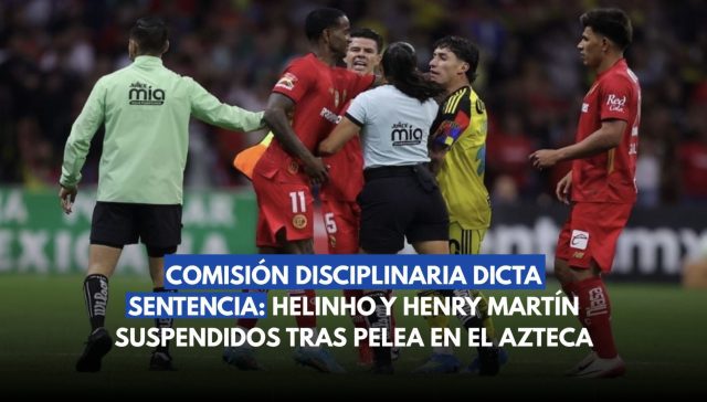 Comisión Disciplinaria dicta sentencia: Helinho y Henry Martín suspendidos tras bronca en el Azteca