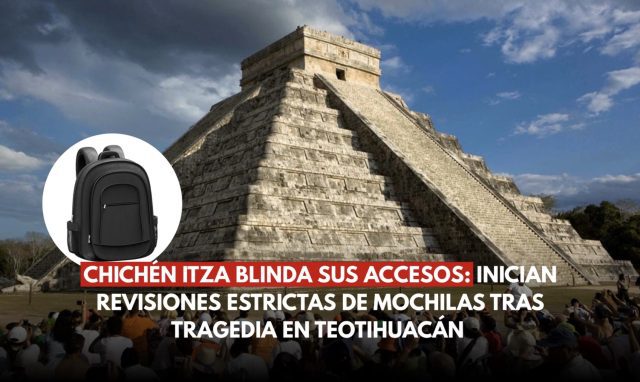 Chichén Itzá blinda sus accesos: Inician revisiones estrictas de mochilas tras tragedia en Teotihuacán