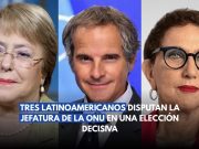 Tres latinoamericanos disputan la jefatura de la ONU en una elección decisiva