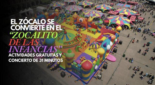 El Zócalo se convierte en el “Zocalito de las Infancias”: Actividades gratuitas y concierto de 31 Minutos
