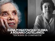 “Escribir es compartir”: Poniatowska sobre Rosario Castellanos