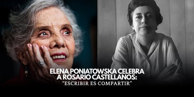 “Escribir es compartir”: Poniatowska sobre Rosario Castellanos