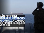 Irán propone liberar el Estrecho de Ormuz a cambio del fin del bloqueo de EE. UU.