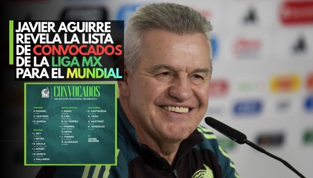 Javier Aguirre revela la lista de convocados de la Liga MX para el Mundial