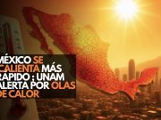 México se calienta más rápido que el mundo: UNAM