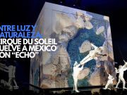 Cirque du Soleil regresa a México con ‘ECHO’