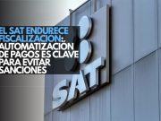 El SAT endurece fiscalización: Automatización de pagos es clave para evitar sanciones