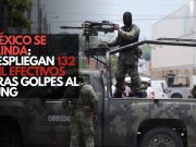 México despliega 132 mil efectivos tras golpes al CJNG