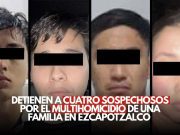 Detienen a cuatro sospechosos por el multihomicidio de una familia en Azcapotzalco