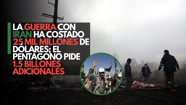 La guerra con Irán ha costado 25 mil millones de dólares; el Pentágono pide 1.5 billones adicionales