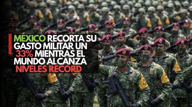 México recorta su gasto militar un 33% mientras el mundo alcanza niveles récord
