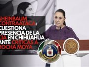 Sheinbaum contraataca: Cuestiona presencia de la CIA en Chihuahua ante críticas a Rocha Moya