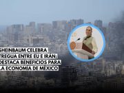 Tregua EU-Irán beneficia a México: Sheinbaum