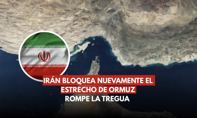 Irán bloquea nuevamente el Estrecho de Ormuz; rompe la tregua