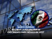 Banco Mundial reduce expectativa de crecimiento para México