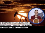 Sheinbaum descarta fracking y apuesta por nuevas tecnologías