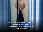 EU inicia desbloqueo de Ormuz; Trump critica “inacción”