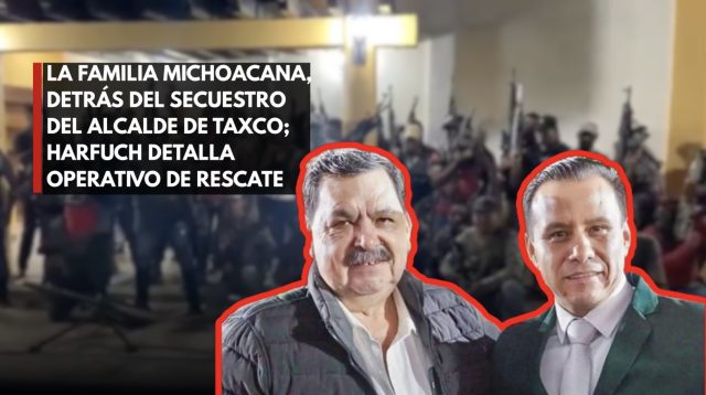 Secuestro de alcalde de Taxco, obra de la Familia Michoacana