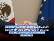 México y UE pactarán acuerdo con 83% del sector agropecuario sin aranceles