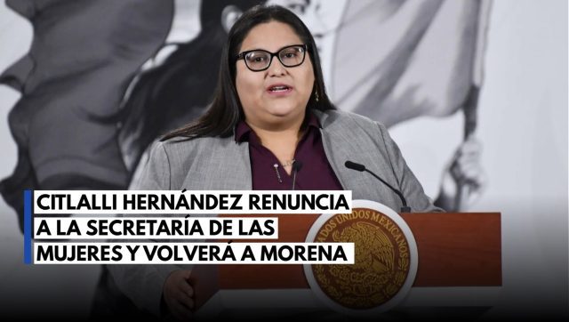 Citlalli Hernández deja la Secretaría de las Mujeres