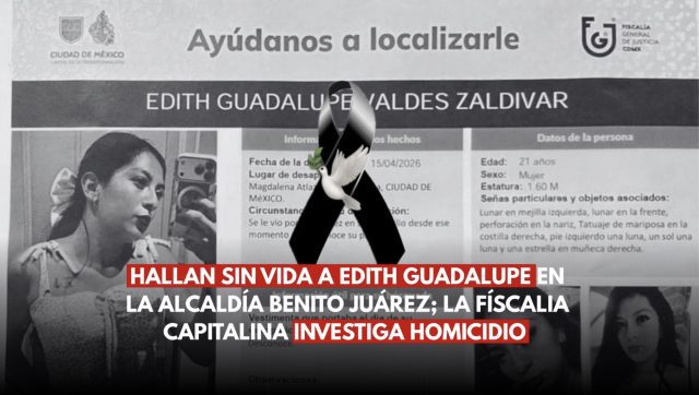 Encuentran sin vida a Edith Guadalupe tras días desaparecida