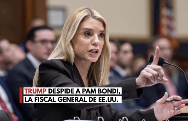 Trump despide a Pam Bondi de la fiscalía general de EU.