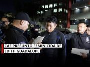 Detienen a presunto feminicida de Edith Guadalupe