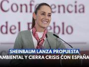 Sheinbaum lanza propuesta ambiental y cierra crisis con España