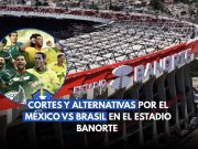 Cortes y alternativas por el México vs. Brasil en el Estadio Banorte